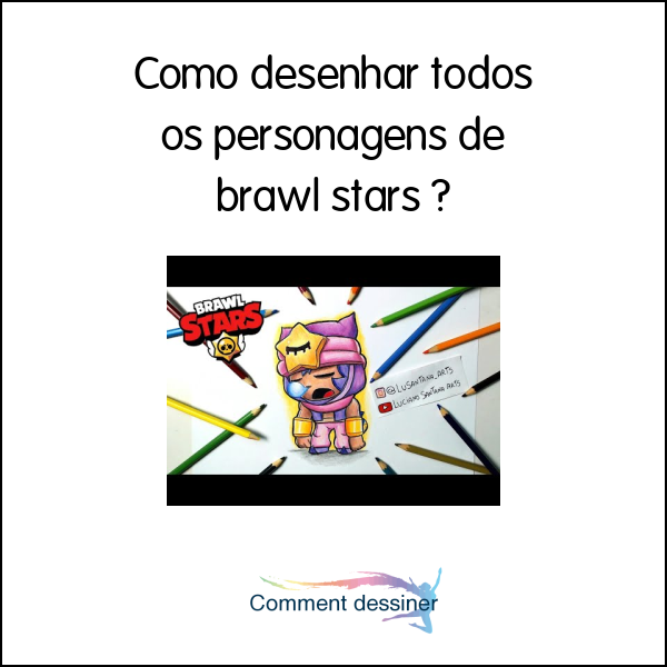 Como desenhar todos os personagens de brawl stars